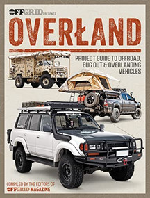 Overland (Project Guide to Offroad, Bug Out & Overlanding Vehicles) by Editors of OffGrid Magazine, 9781959265108