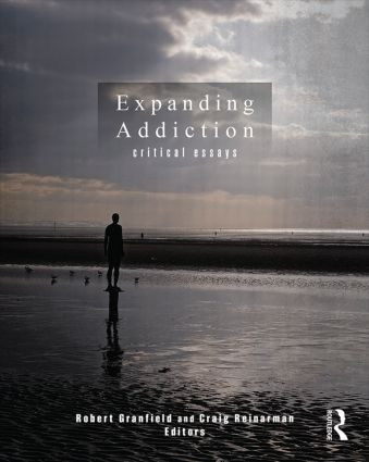 Expanding Addiction: Critical Essays by Robert Granfield, Craig Reinarman, 9780415843294