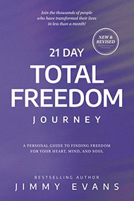 21 Day Total Freedom Journey (A Personal Guide to Finding Freedom for Your Heart, Mind, and Soul) by Jimmy Evans, 9781950113781