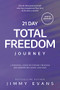21 Day Total Freedom Journey (A Personal Guide to Finding Freedom for Your Heart, Mind, and Soul) by Jimmy Evans, 9781950113781