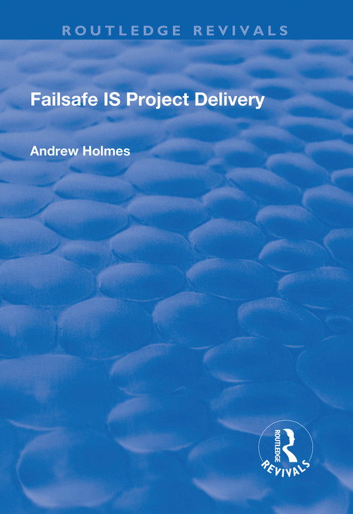 Failsafe IS Project Delivery - 9781138733411 by Andrew Holmes, 9781138733411