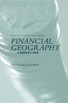 Financial Geography (A Banker's View) by Risto Laulajainen, 9781138811133