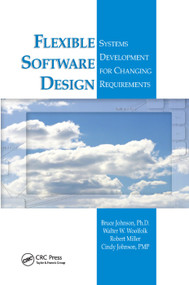 Flexible Software Design (Systems Development for Changing Requirements) by Bruce Johnson, Walter W. Woolfolk, Robert Miller, Cindy Johnson, 9780367392642
