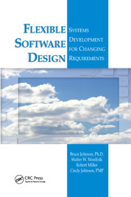 Flexible Software Design (Systems Development for Changing Requirements) by Bruce Johnson, Walter W. Woolfolk, Robert Miller, Cindy Johnson, 9780367392642