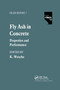 Fly Ash in Concrete (Properties and performance) by K. Wesche, 9780367863968