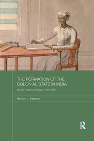 The Formation of the Colonial State in India (Scribes, Paper and Taxes, 1760-1860) - 9781138347571 by Hayden J. Bellenoit, 9781138347571