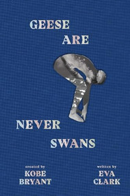 Geese Are Never Swans by Kobe Bryant, Eva Clark, 9781949520057