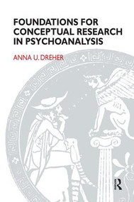 Foundations for Conceptual Research in Psychoanalysis by Anna U. Dreher, 9781855752443