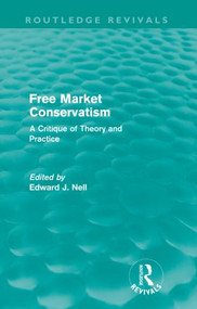 Free Market Conservatism (Routledge Revivals) (A Critique of Theory & Practice) by Edward Nell, 9780415570473