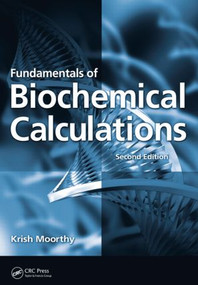 Fundamentals of Biochemical Calculations by Krish Moorthy, 9781420053579
