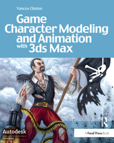 Game Character Modeling and Animation with 3ds Max by Yancey Clinton, 9780240809786