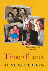 Time to Thank (Caregiving for My Hero) by Steve Guttenberg, 9798888451465