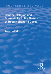 Gender, Religion and Domesticity in the Novels of Rosa Nouchette Carey - 9781138728547 by Elaine Hartnell, 9781138728547