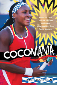 Cocomania (How Coco Gauff Won the US Open and Became America's Next Great Tennis Superstar) by Dan Wolken, 9798888454992