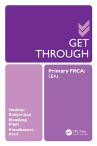Get Through Primary FRCA: SBAs by Desikan Rangarajan, Mandeep Phull, Vinodkumar Patil, 9781444176063