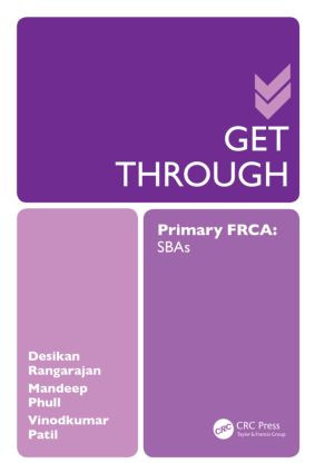 Get Through Primary FRCA: SBAs by Desikan Rangarajan, Mandeep Phull, Vinodkumar Patil, 9781444176063