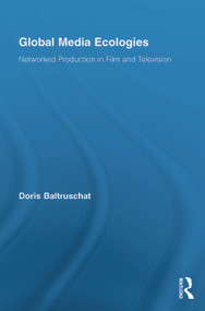 Global Media Ecologies (Networked Production in Film and Television) by Doris Baltruschat, 9780415740494