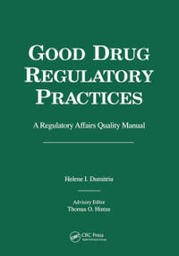 Good Drug Regulatory Practices (A Regulatory Affairs Quality Manual) by Helene I. Dumitriu, 9780367448080