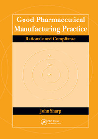 Good Pharmaceutical Manufacturing Practice (Rationale and Compliance) by John Sharp, 9780367393779