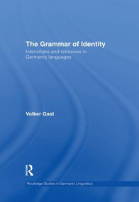 The Grammar of Identity (Intensifiers and Reflexives in Germanic Languages) by Volker Gast, 9781138868311