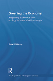 Greening the Economy (Integrating economics and ecology to make effective change) by Robert Williams, 9780415745505
