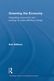 Greening the Economy (Integrating Economics and Ecology to Make Effective Change) by Robert Williams, 9780415745505