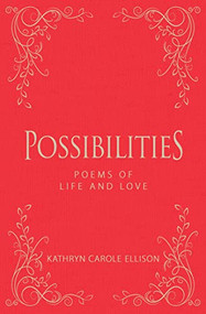 Possibilities (Poems of Life and Love) by Kathryn Carole Ellison, 9781944194819
