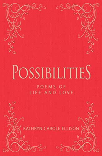 Possibilities (Poems of Life and Love) by Kathryn Carole Ellison, 9781944194819