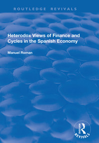 Heterodox Views of Finance and Cycles in the Spanish Economy - 9781138725249 by Manuel Roman, 9781138725249