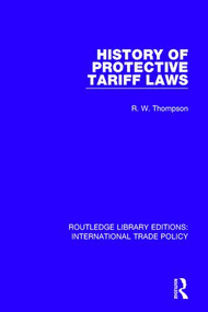 History of Protective Tariff Laws by R.W. Thompson, 9781138297647