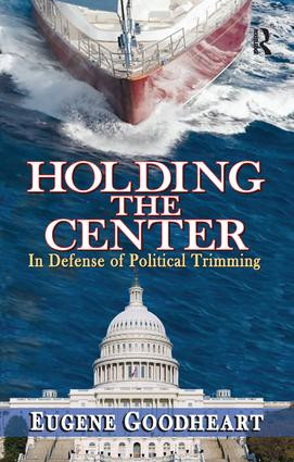 Holding the Center (In Defense of Political Trimming) by Eugene Goodheart, 9781138510630