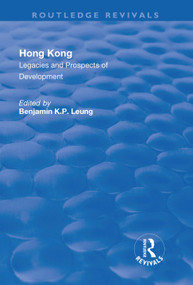 Hong Kong (Legacies and Prospects of Development) by Benjamin K.P. Leung, 9781138726499