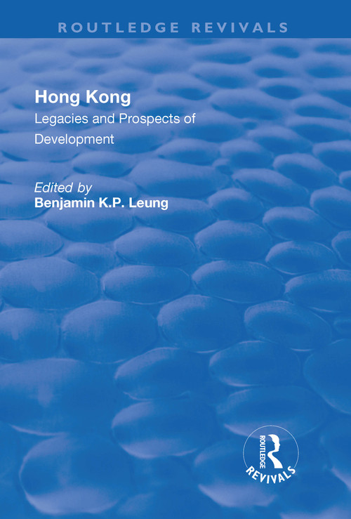 Hong Kong (Legacies and Prospects of Development) by Benjamin K.P. Leung, 9781138726499