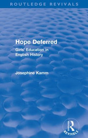 Hope Deferred (Routledge Revivals) (Girls' Education in English History) by Josephine Kamm, 9780415572972