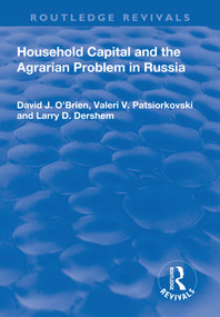 Household Capital and the Agrarian Problem in Russia by David O'Brien, Valeri Patsiorkovski, Larry Dershem, 9781138723535