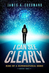 I Can See Clearly (Rise of a Supernatural Hero) - 9781956503364 by James A. Cusumano, 9781956503364