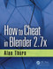 How to Cheat in Blender 2.7x by Alan Thorn, 9781498764513