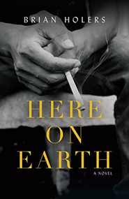 Here on Earth (A Novel) by Brian Holers, 9781954854901