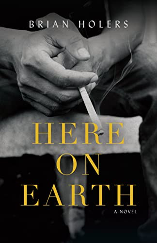 Here on Earth (A Novel) by Brian Holers, 9781954854901