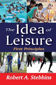 The Idea of Leisure (First Principles) by Robert A. Stebbins, 9781138516090