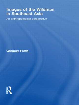 Images of the Wildman in Southeast Asia (An Anthropological Perspective) - 9780415533485 by Gregory Forth, 9780415533485