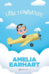 Amelia Earhart (Little Trailblazers) by Marjorie Spitalnik, Sebastián Viqueira, 9781938447846
