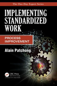 Implementing Standardized Work (Process Improvement) by Alain Patchong, 9781466563582