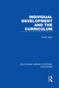 Individual Development and the Curriculum by Kieran Egan, 9780415753319