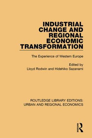 Industrial Change and Regional Economic Transformation (The Experience of Western Europe) by Lloyd Rodwin, Hidehiko Sazanami, 9781138102330