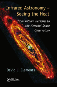 Infrared Astronomy - Seeing the Heat (from William Herschel to the Herschel Space Observatory) - 9780367783723 by David L. Clements, 9780367783723