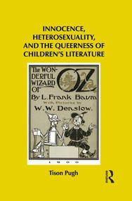 Innocence, Heterosexuality, and the Queerness of Children's Literature by Tison Pugh, 9781138795839