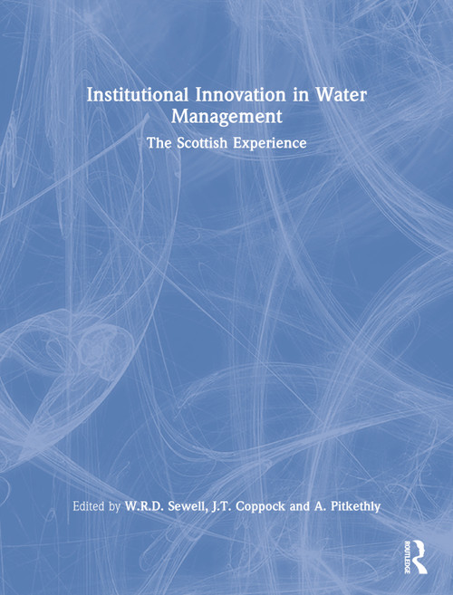 Institutional Innovation in Water Management (The Scottish Experience) by W.R.D. Sewell, J.T. Coppock, A. Pitkethly, 9780415515733