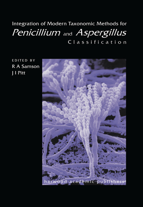 Integration of Modern Taxonomic Methods For Penicillium and Aspergillus Classification by Robert A. Samson, J I Pitt, 9780367397968