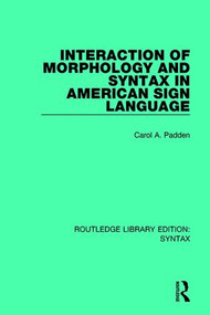 Interaction of Morphology and Syntax in American Sign Language - 9781138212909 by Carol A. Padden, 9781138212909